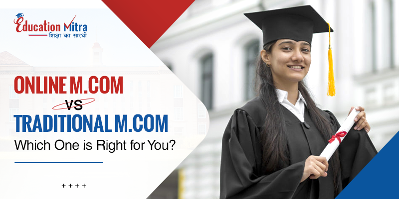 Online M.Com vs. Traditional M.Com Which One is Right for You